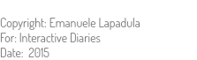  Copyright: Emanuele Lapadula For: Interactive Diaries Date: 2015
